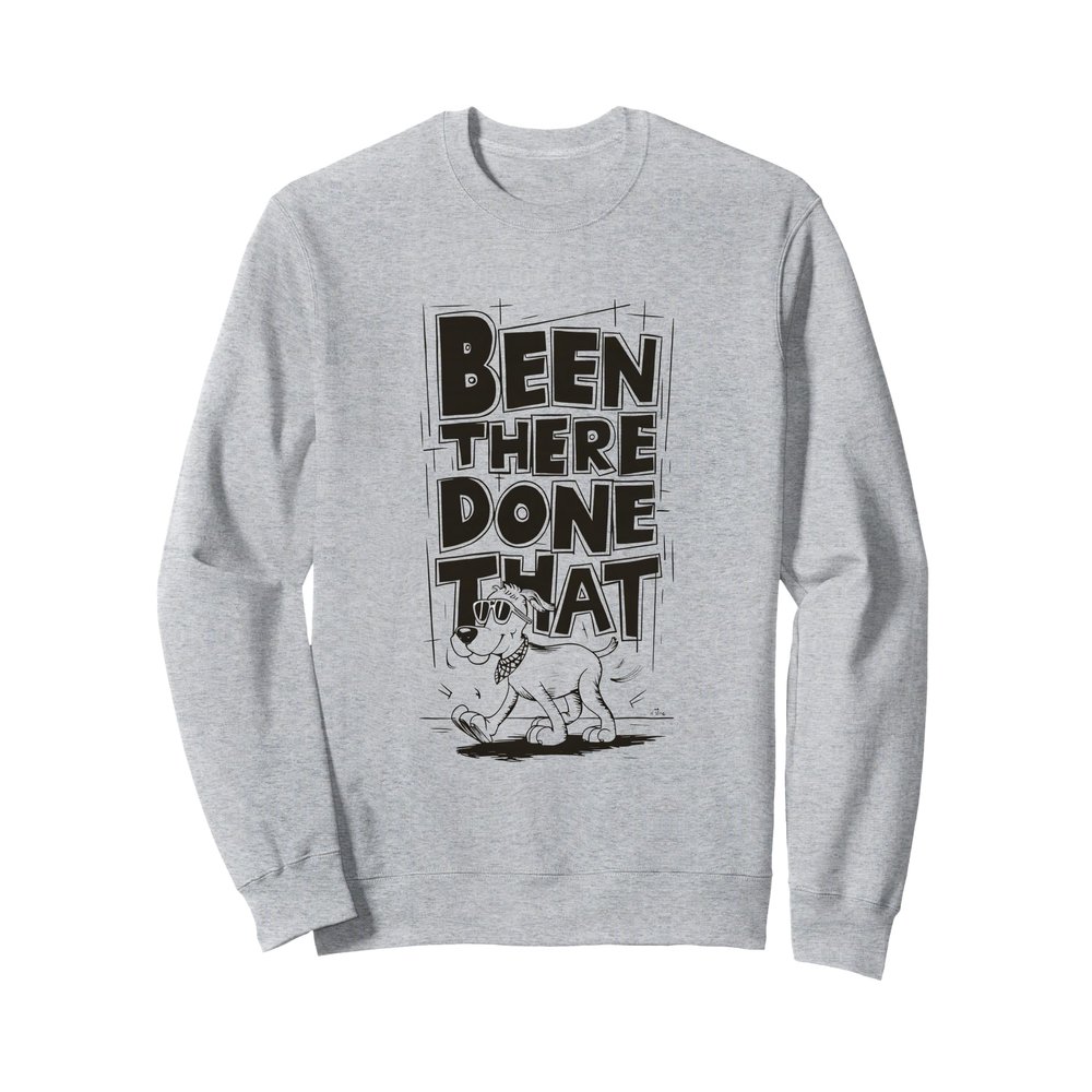 Been There, Done That Cool Dog Sweatshirt