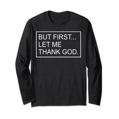 But First Let Me Thank God Christian For Men Women Long Sleeve T-Shirt