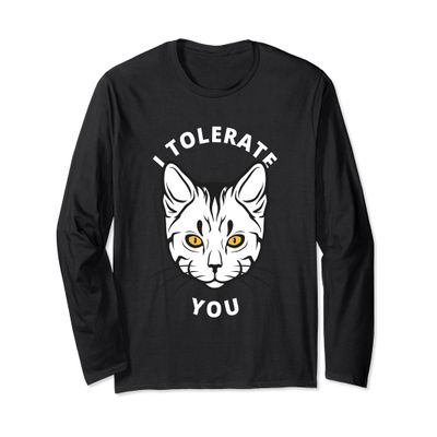 I tolerate you | Funny Sarcastic Cat Quote Humour Long Sleeve T-Shirt