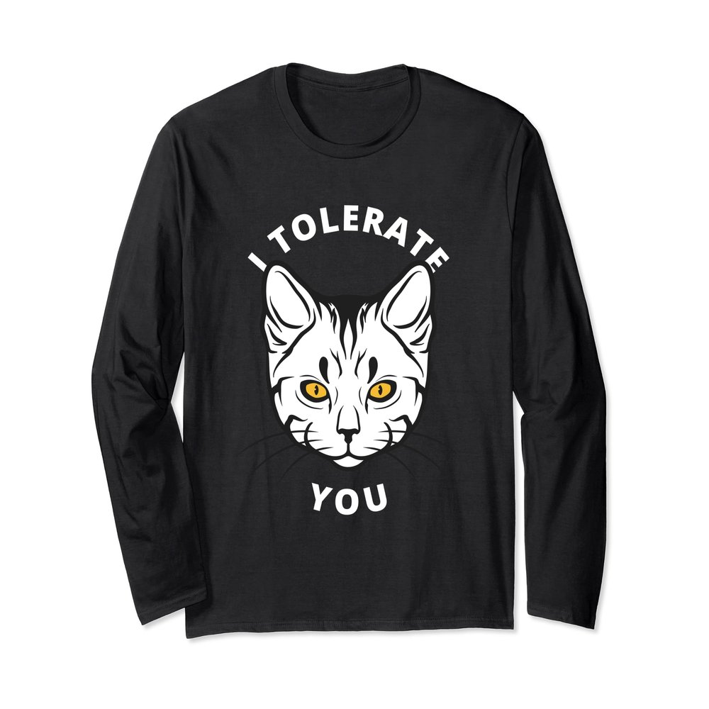 I tolerate you | Funny Sarcastic Cat Quote Humour Long Sleeve T-Shirt