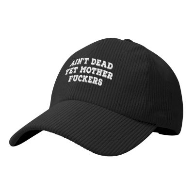 Ain't Dead Yet Mother Fuckers Washed Corduroy Baseball Hat Absorbs Sweat Running Hat Sandwich Hat Travel Cap Black