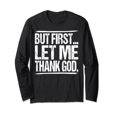 But First Let Me Thank God Christian For Men Women Long Sleeve T-Shirt