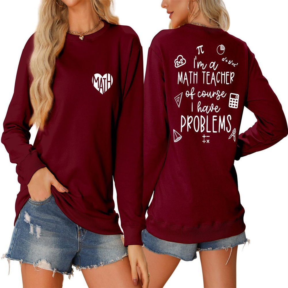 Pifnxtamy Sweatshirt for Women Math Teacher Pullover I'm A Math Teacher of Course I Have Problems Shirt Crewneck Blouse Wine