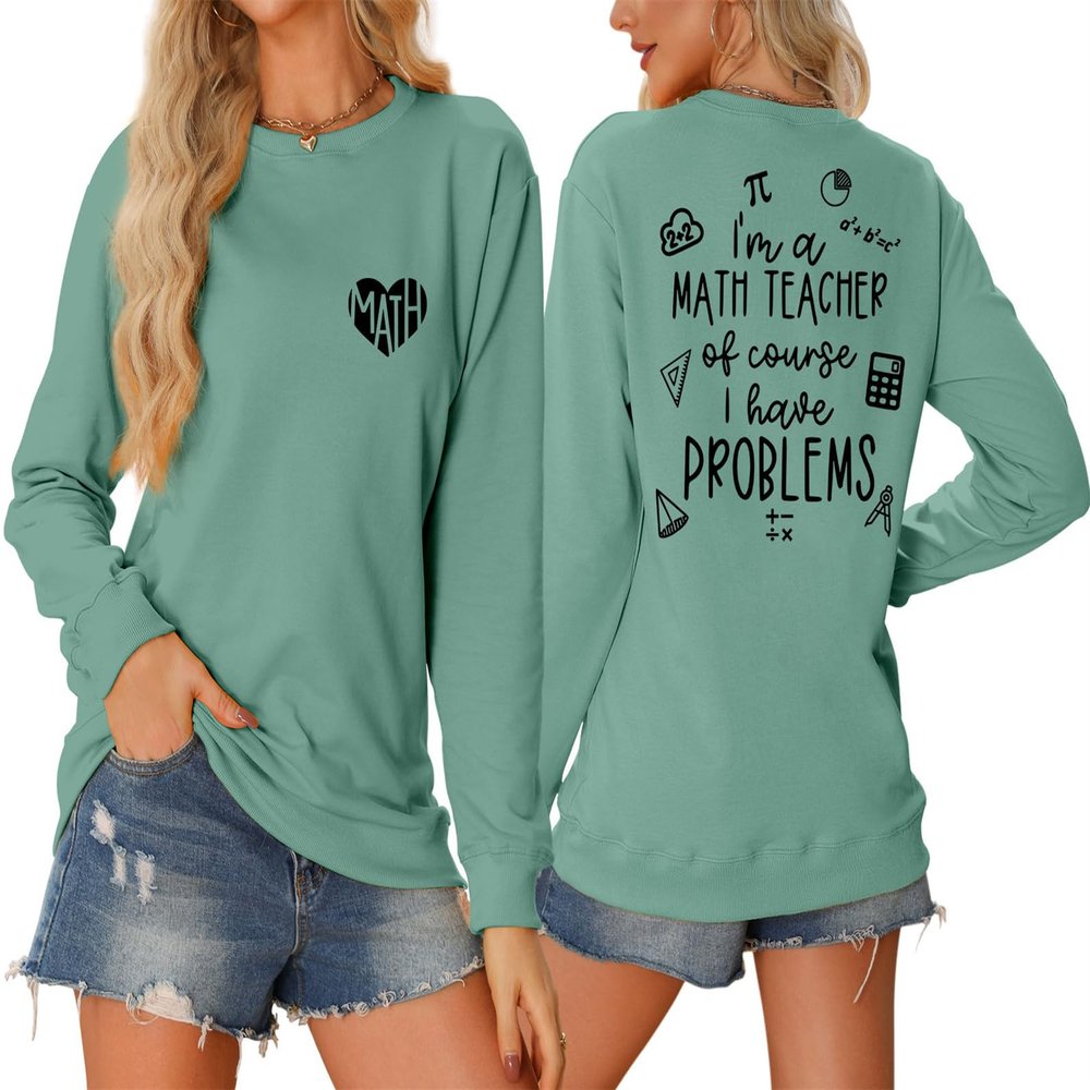 Pifnxtamy Sweatshirt for Women Math Teacher Pullover I'm A Math Teacher of Course I Have Problems Shirt Crewneck Blouse Light Green