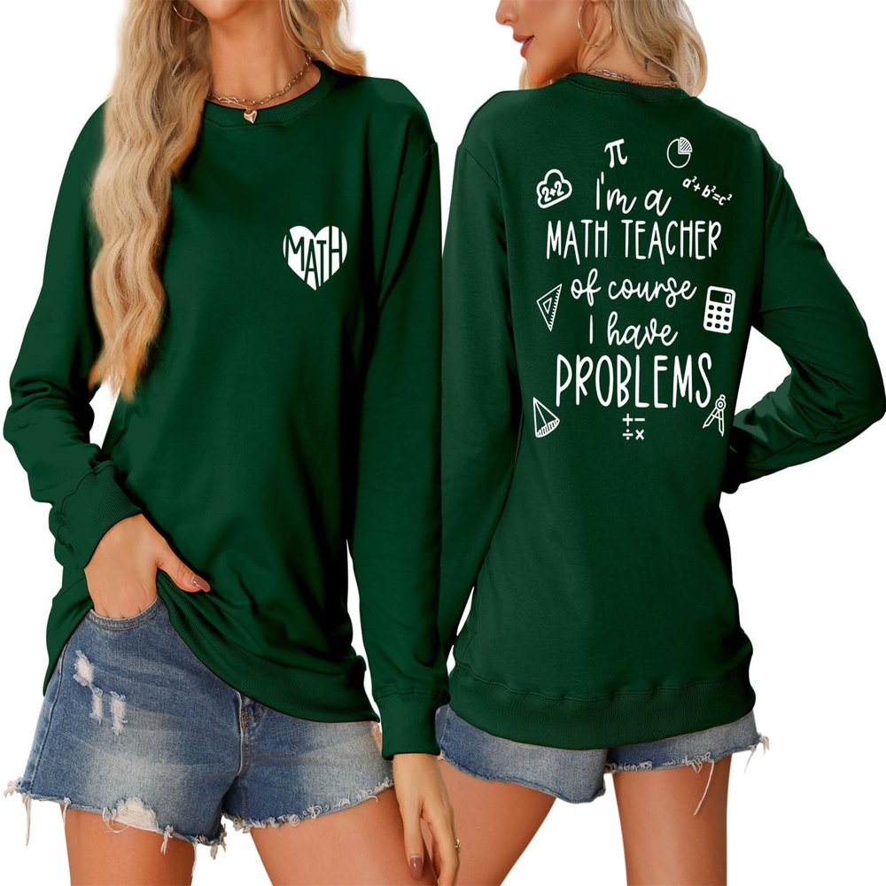 Pifnxtamy Sweatshirt for Women Math Teacher Pullover I'm A Math Teacher of Course I Have Problems Shirt Crewneck Blouse Dark Green