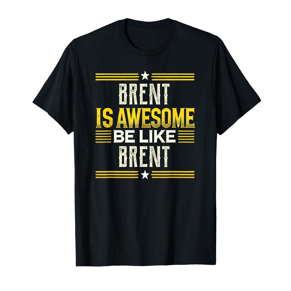BRENT Is Awesome Be Like BRENT T-Shirt Name BRENT T-Shirt