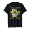 BRENT Is Awesome Be Like BRENT T-Shirt Name BRENT T-Shirt view 1