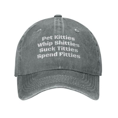 Pet Kitties Whips Shitties Suck Titties Spend Fitties Washed Cotton Vintage Cowboy Baseball Cap Adjustable Men Women Hat Gray