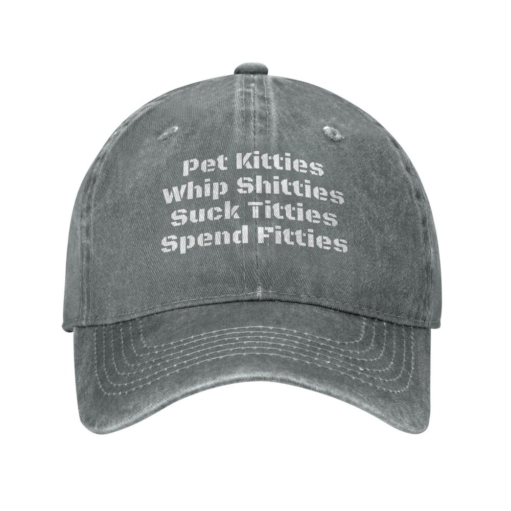 Pet Kitties Whips Shitties Suck Titties Spend Fitties Washed Cotton Vintage Cowboy Baseball Cap Adjustable Men Women Hat Gray