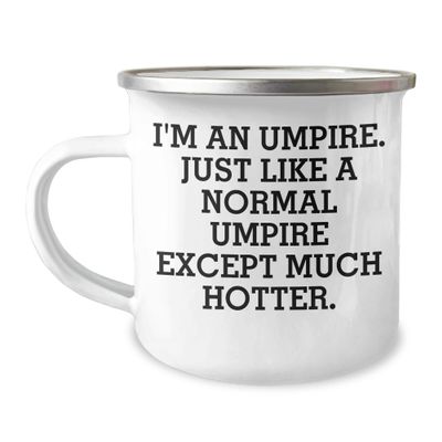 Umpire Gifts for Men, Umpire Birthday Unique Gifts, Funny Quote Umpire Camping Mug, 'I'm An Umpire. Just Like A Normal Umpire Except Much Hotter.'