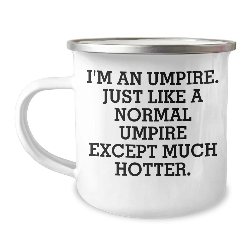 Umpire Gifts for Men, Umpire Birthday Unique Gifts, Funny Quote Umpire Camping Mug, 'I'm An Umpire. Just Like A Normal Umpire Except Much Hotter.'