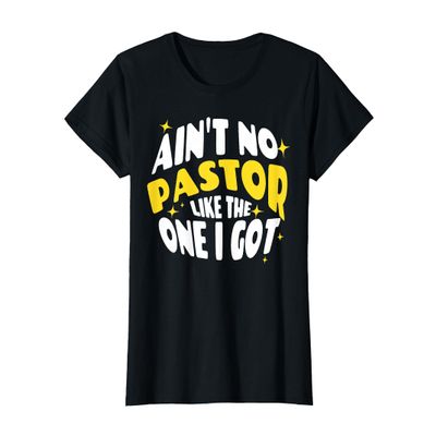 Ain't No Pastor Like The One I Got T-Shirt, Women, Black, Large
