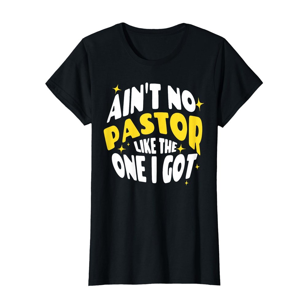 Ain't No Pastor Like The One I Got T-Shirt, Women, Black, Large