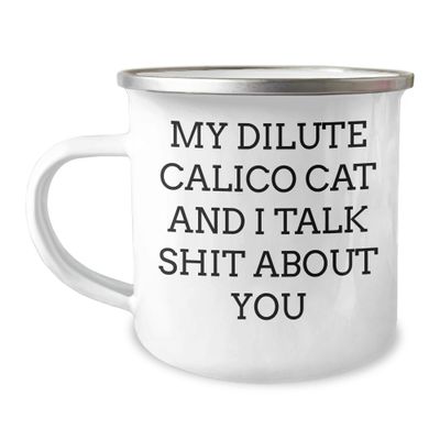 Dilute Calico Cat Lover Funny Gifts for Birthday Celebrations - My Dilute Calico Cat And I Talk Shit About You Enamel Camping Mug for Cat Enthusiasts and Friends