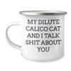 Dilute Calico Cat Lover Funny Gifts for Birthday Celebrations - My Dilute Calico Cat And I Talk Shit About You Enamel Camping Mug for Cat Enthusiasts and Friends view 1