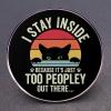 2 Society Fear Pins, I STAY INSIDE BECAUSE IT'S JUST TOO PEOPLE OUT THERE Alloy Lapel Pins, Clothes Backpack Accessories view 3