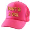 ALLNTRENDS Don't Be A Dick Trucker Hat Embroidered Funny Snapback (Neon Pink) view 1