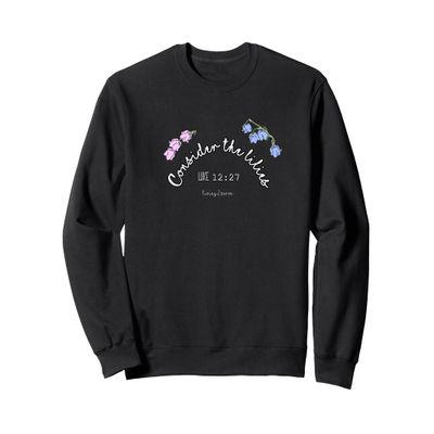 Consider the Lilies - Luke12:27 Jesus Bible Parable Sweatshirt