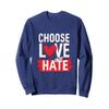 Choose Love Over Hate Motivational Quote Sweatshirt view 1