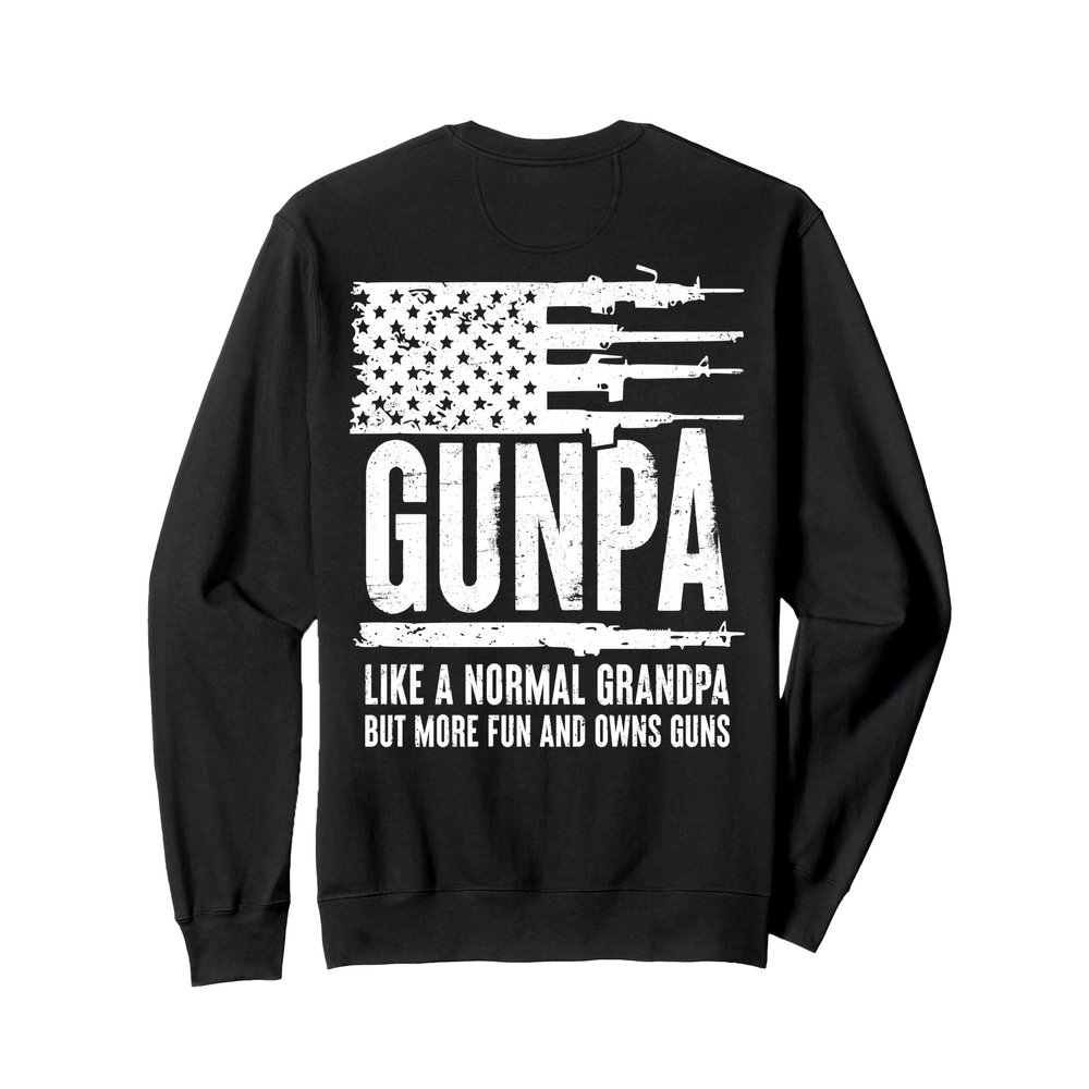 Gunpa Like A Normal Grandpa But More Fun And Owns Guns(BACK) Sweatshirt
