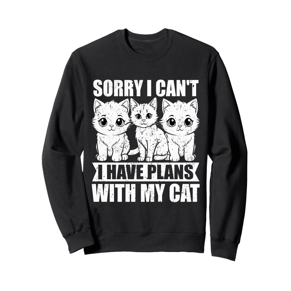 Sorry I Can't I Have Plans With My Cat Sweatshirt