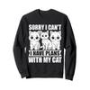 Sorry I Can't I Have Plans With My Cat Sweatshirt view 1