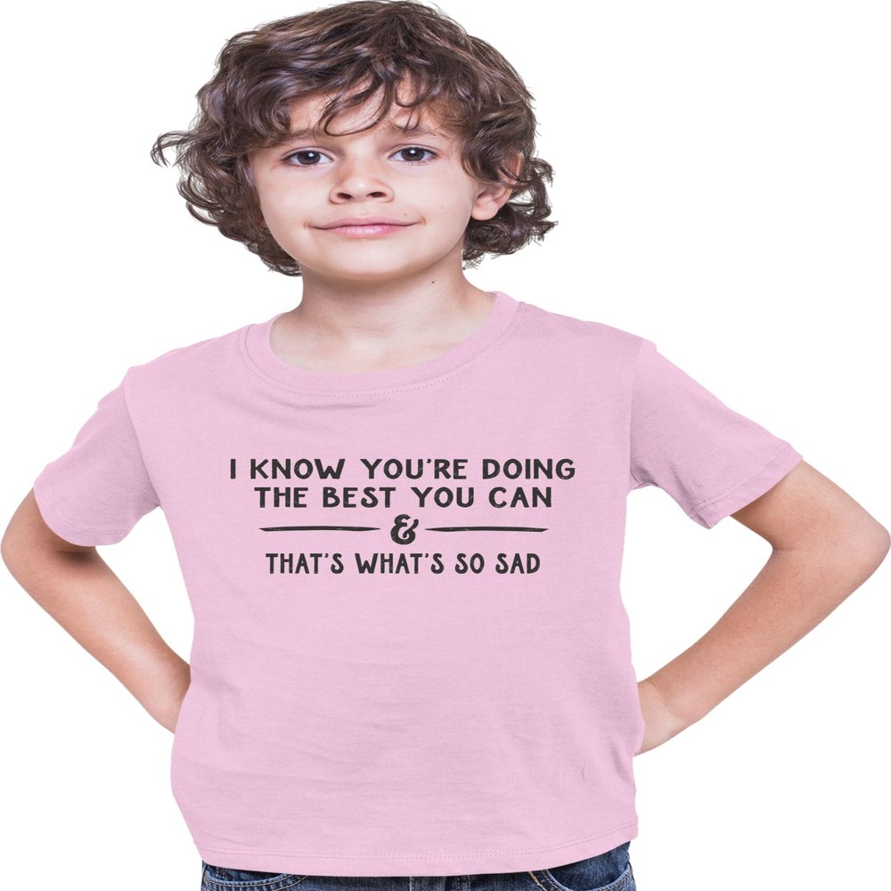 Small Pink Youth I Know You're Doing The Best You Can Sarcastic Funny T-Shirt