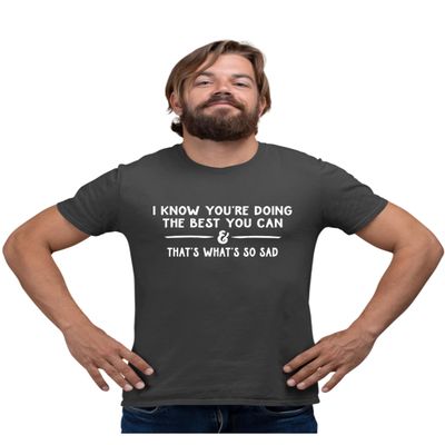Medium Heather Black Mens I Know You're Doing The Best You Can Sarcastic Funny T-Shirt
