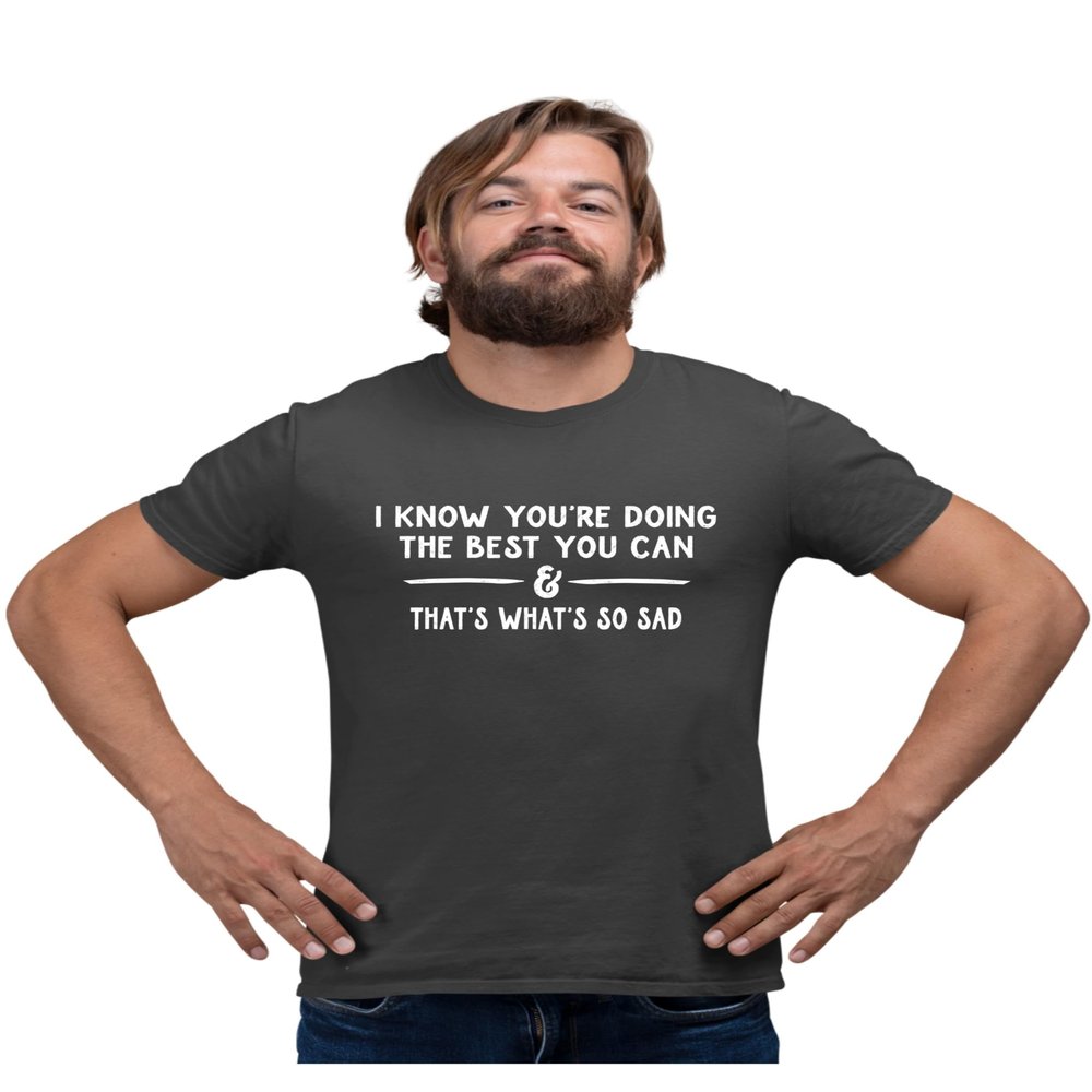 Medium Heather Black Mens I Know You're Doing The Best You Can Sarcastic Funny T-Shirt