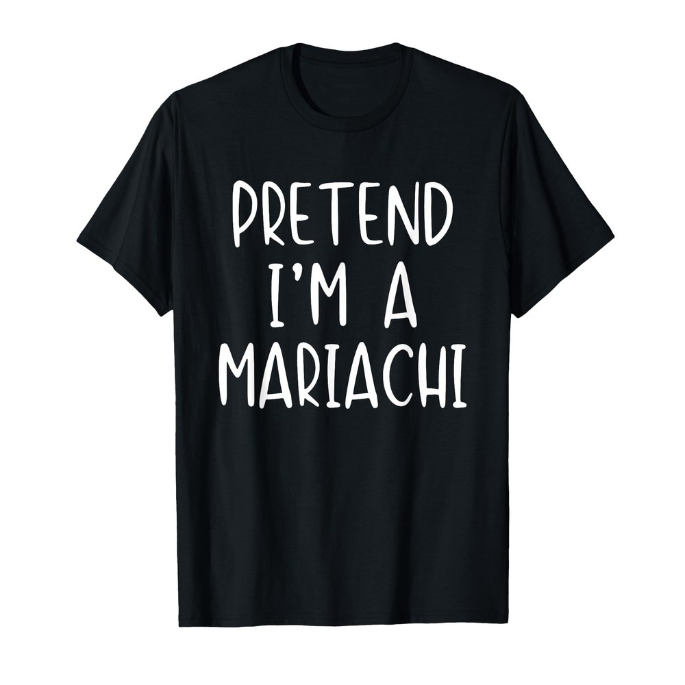 Pretend I'm A Mariachi Costume Halloween Simple Adult Kid T-Shirt