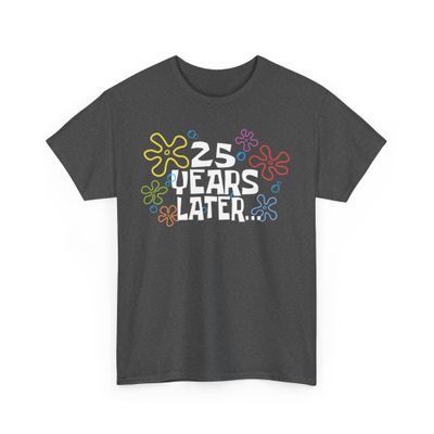 25 Years Later Meme Shirt for Birthdays or Anniversaries, Funny Unisex Crewneck Graphic T-Shirt, Men's or Women's Cotton Tee Dark Heather