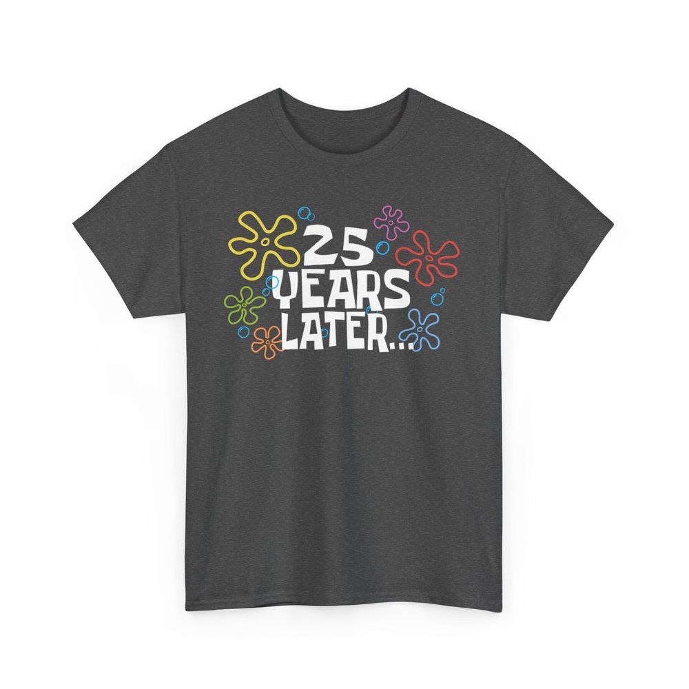 25 Years Later Meme Shirt for Birthdays or Anniversaries, Funny Unisex Crewneck Graphic T-Shirt, Men's or Women's Cotton Tee Dark Heather
