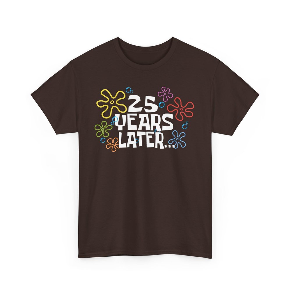 25 Years Later Meme Shirt for Birthdays or Anniversaries, Funny Unisex Crewneck Graphic T-Shirt, Men's or Women's Cotton Tee Dark Chocolate