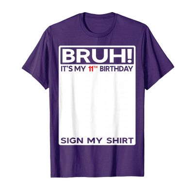 11 Year Old Birthday Bruh It's My 11th Birthday Sign My T-Shirt