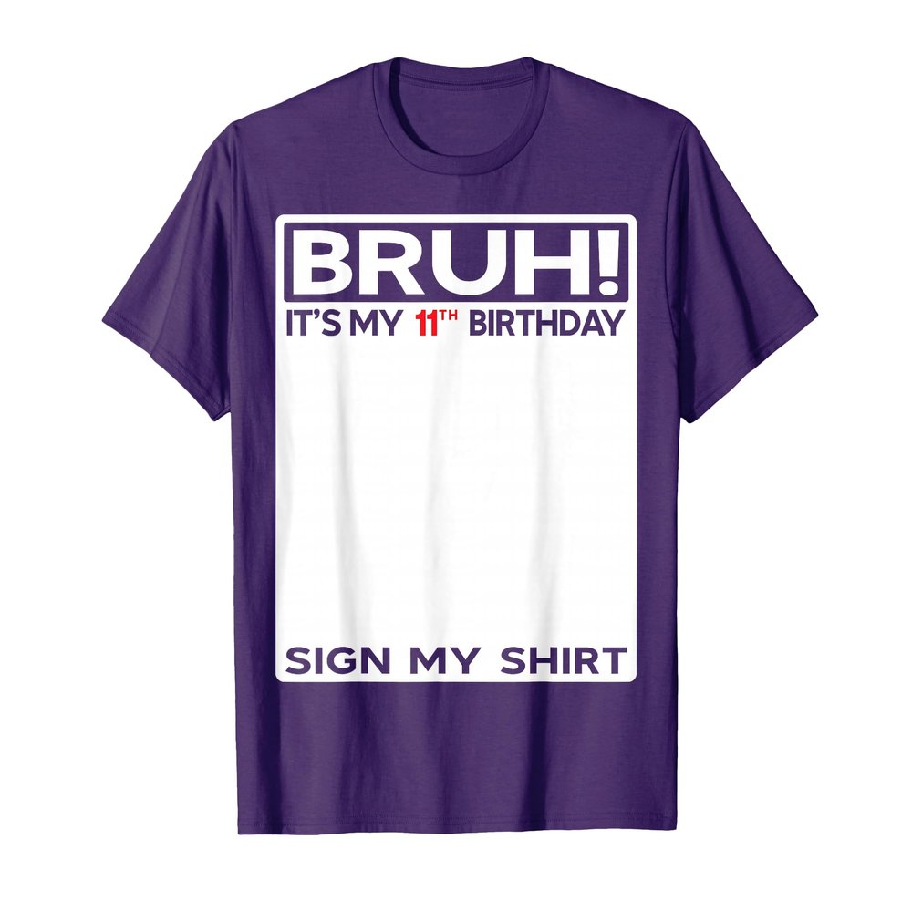 11 Year Old Birthday Bruh It's My 11th Birthday Sign My T-Shirt