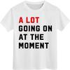 A Lot Going On at The Moment Music Concert Tshirt, Pop Culture Boys Girls Youth Shirt view 2