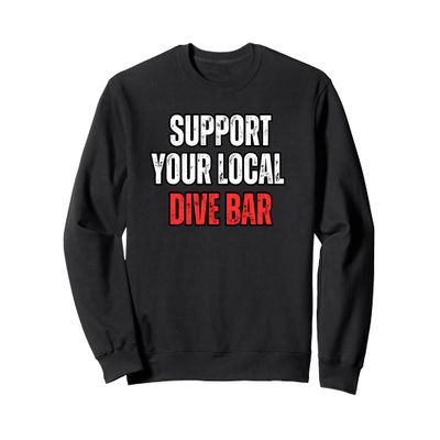 Support Your Local Dive Bar Sweatshirt