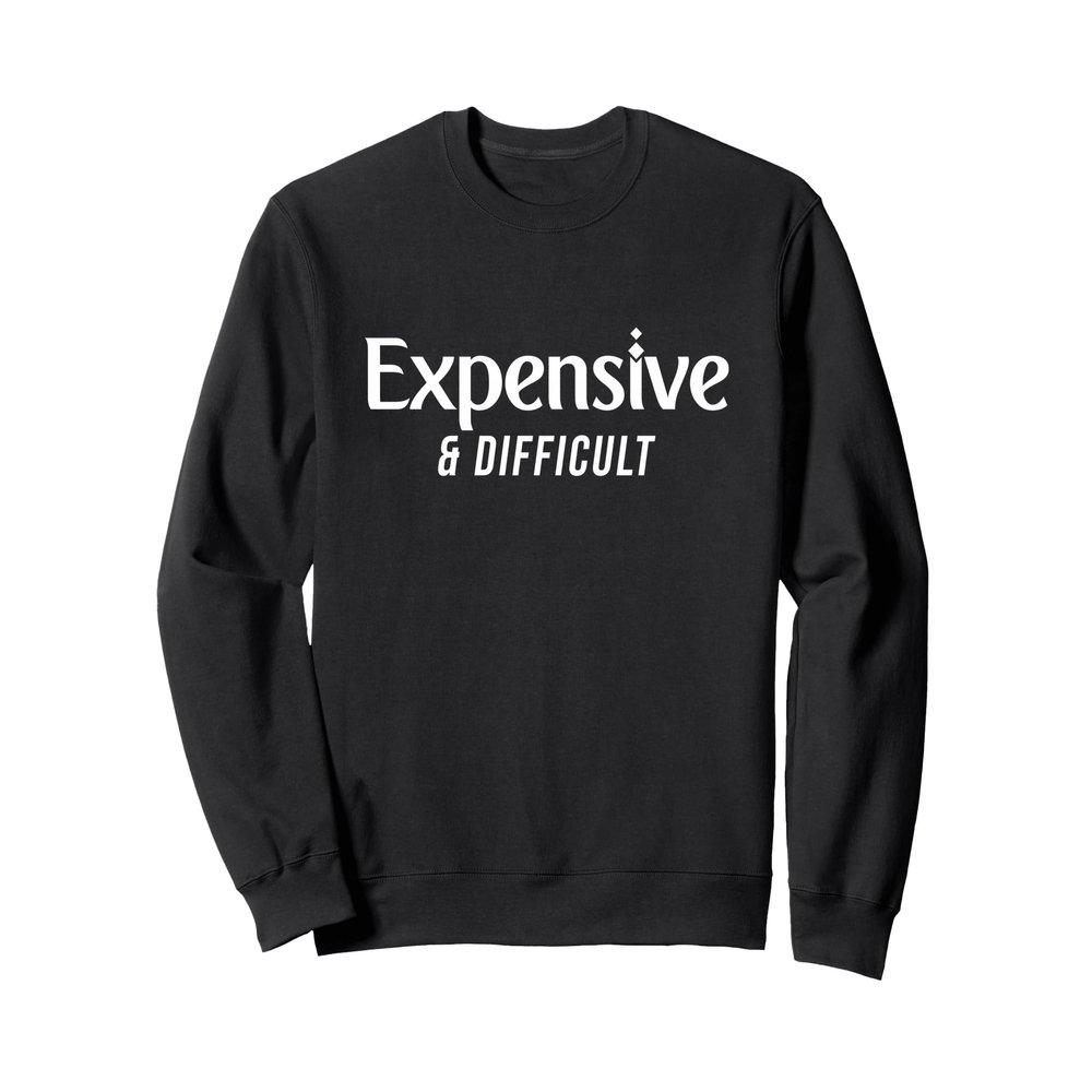 Expensive & Difficult Sweatshirt