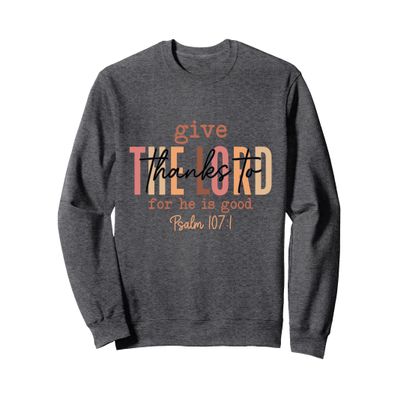 Give Thanks to the Lord Bible verse Christian Thanksgiving Sweatshirt