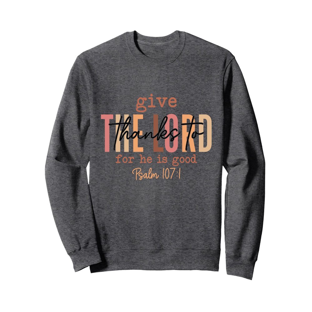 Give Thanks to the Lord Bible verse Christian Thanksgiving Sweatshirt