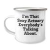 I'm That Sexy Actuary Everybody's Talking About, Christmas Unique Gifts from Friends and Family, Actuary Camping Mug, 12 oz Stainless Steel with Enamel Finish view 1