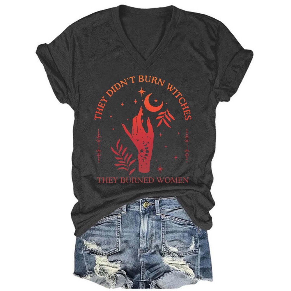 They Didn't Burn Witches They Burned Women Shirt, They Didn't Burn Witches They Burned Women V-Neck T-Shirt Tops B-Black