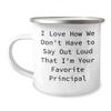 Funny Principal Christmas Unique Gifts from Family, Friends, or Coworkers - I Love How We Don't Have To Say Out Loud That I'm Your Favorite Principal Principal Camping Mug view 1