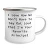 Funny Principal Christmas Unique Gifts from Family, Friends, or Coworkers - I Love How We Don't Have To Say Out Loud That I'm Your Favorite Principal Principal Camping Mug view 2