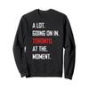 A Lot Going On in Toronto at The Moment Sweatshirt view 1