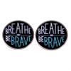 2 Inspirational English Phrase Round Button Pins,BREATHE AND BEBRAVE Enamel Pins,Self Motivational Alloy Badge view 1