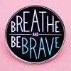 2 Inspirational English Phrase Round Button Pins,BREATHE AND BEBRAVE Enamel Pins,Self Motivational Alloy Badge view 4