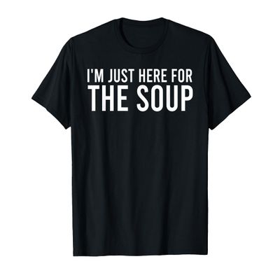 I'm Just Here for The Soup T-Shirt, Men, Black, Large
