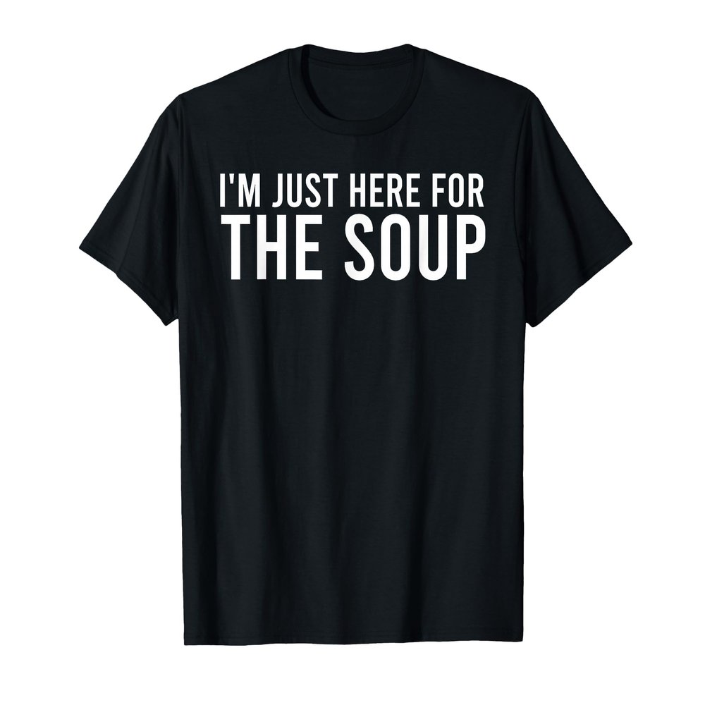 I'm Just Here for The Soup T-Shirt, Men, Black, Large
