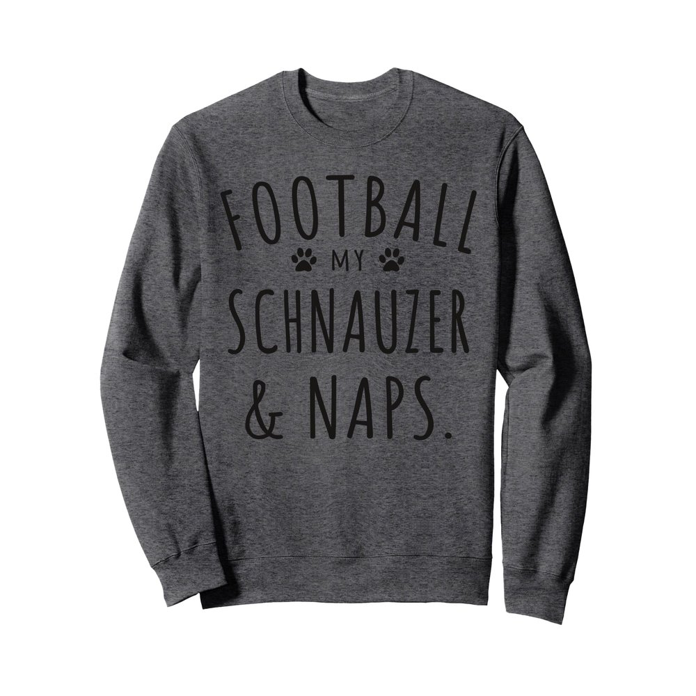 Football My Schnauzer & Naps Funny Schnauzer Mama Dog Lovers Sweatshirt